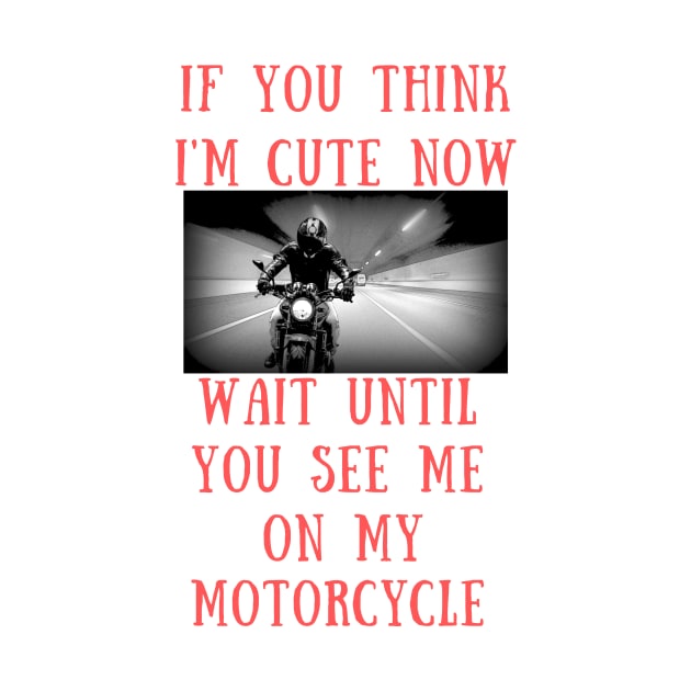 If you think i'm cute now wait until you see me on my motorcycle by IOANNISSKEVAS