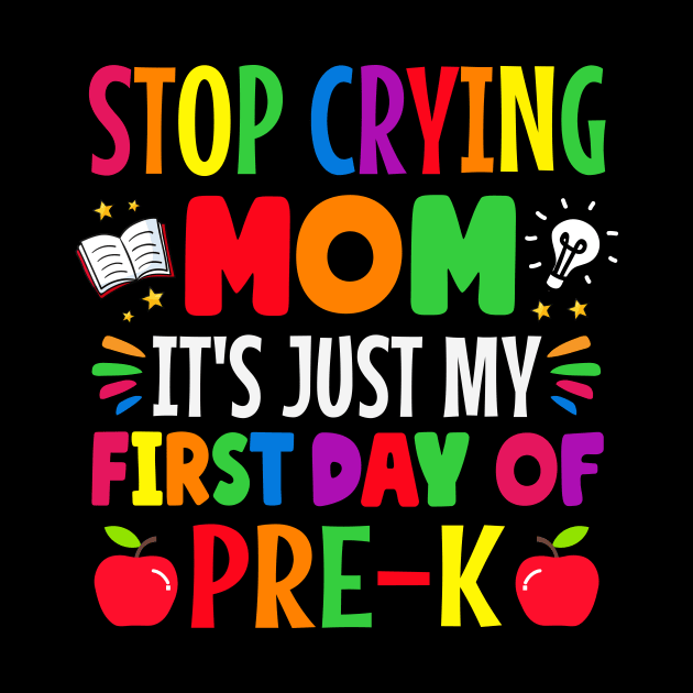 stop crying Mom it's just my first day of pre k first day of school by TheDesignDepot