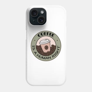 Coffee Is A Human Right Phone Case
