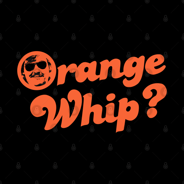 Orange Whip? by TomsTreasures