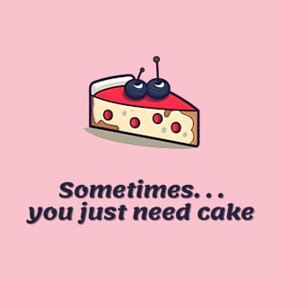 Sometimes you just need cake - minimal T-Shirt