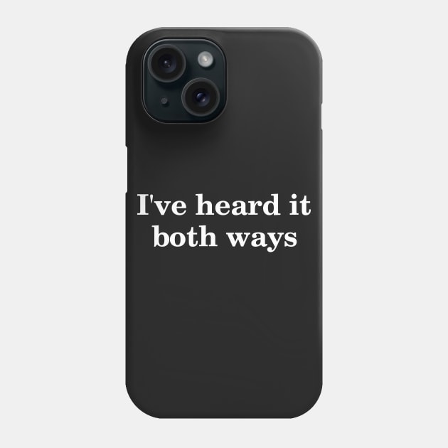 I've Heard It Both Ways Phone Case by boldifieder