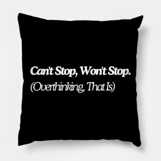 can't stop won't stop overthinking that's it Pillow