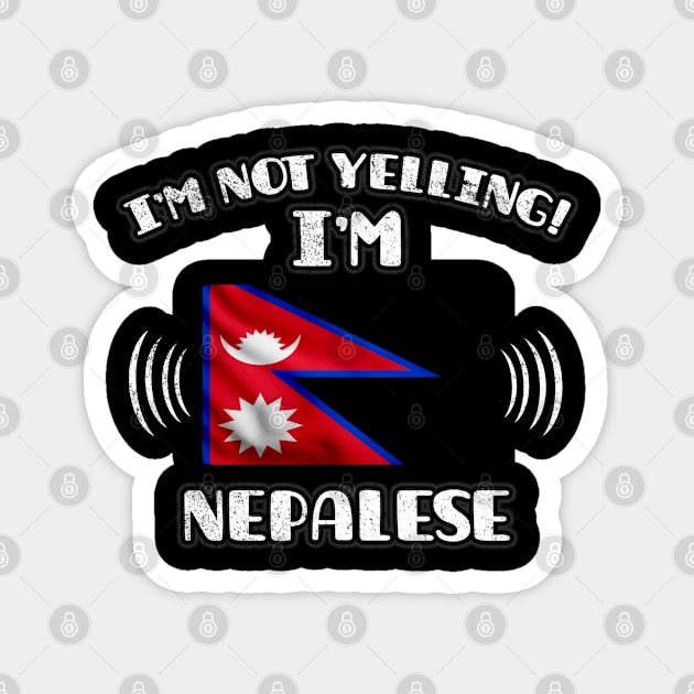 I'm Not Yelling I'm Nepalese - Gift for Nepalese With Roots From Nepal Magnet by Country Flags