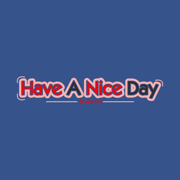 Have A Nice Day Quotes by Santoso Art Work