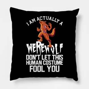 Werewolf - I'm actually a werewolf don't let this human custom fool you w Pillow