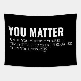 You Matter Then You Energy Tapestry