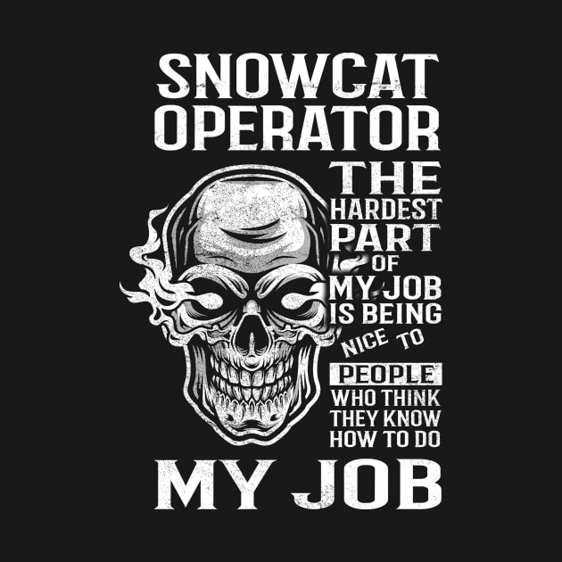 Snowcat Operator T Shirt - The Hardest Part Gift Item Tee by candicekeely6155