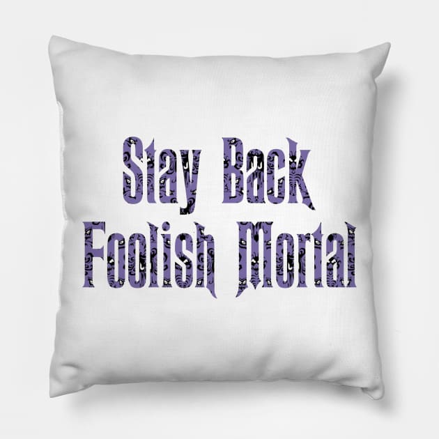 Haunted Mansion Stay Back Foolish Mortal Pillow by magicmirror