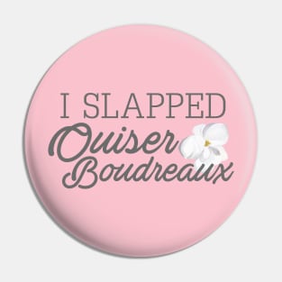 I Slapped Ouiser Boudreaux Pin