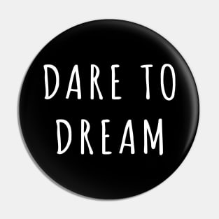 Dare to dream Pin