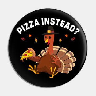 Pizza Instead Funny Thanksgiving Pin