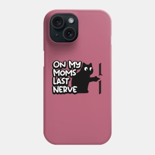 On My Moms Last Nerve Phone Case