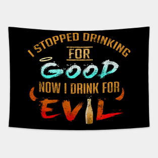 Stopped Drinking For Good Now I Drink For Evil Tapestry