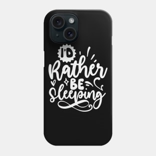 Id Rather Be Sleeping Phone Case