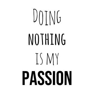 Doing Nothing is my passion T-Shirt