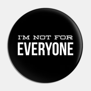 I'm Not For Everyone - Funny Sayings Pin