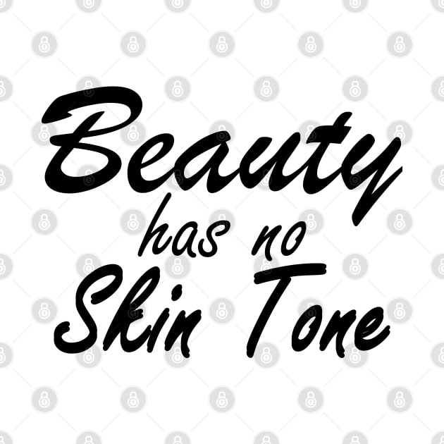 Beauty Has No Skin Tone by KC Happy Shop