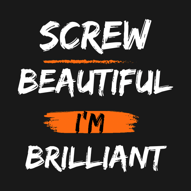 Screw beautiful i am brilliant by Truly