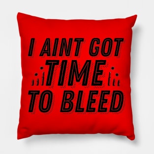 I Ain't Got Time to Bleed Predator Movie Quote Pillow