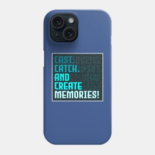 Fishing Quotes - Creating Memories Phone Case