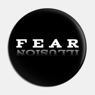 Fear Is A Reflection Of An Illusion Pin