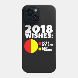 2018 Wishes: Lose Weight Eat Tacos Phone Case