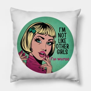 Not Like Other Girls I'm Worse Pillow