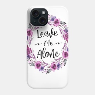 Leave Me Alone Phone Case