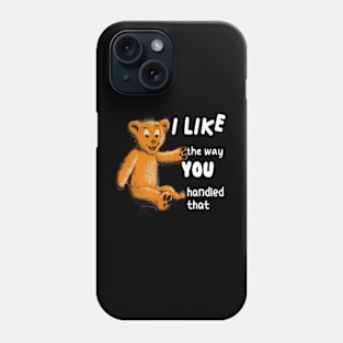 Quotes I like the way you handled that Phone Case