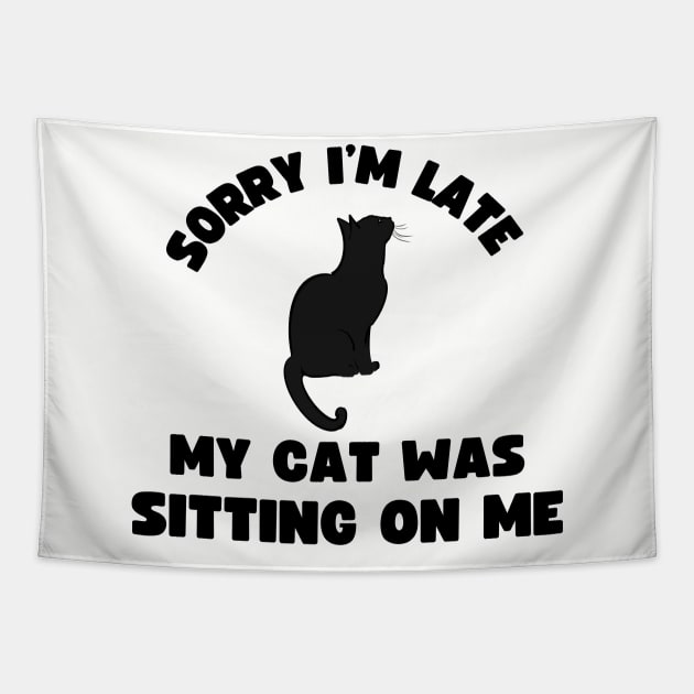 Sorry I'm Late My Cat Was Sitting On Me Tapestry by frankjoe