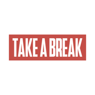 Take a Break T-Shirt