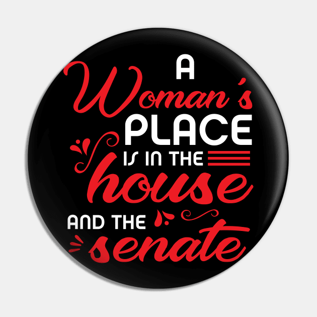 A Woman's Place Is In The House And The Senate Pin by SiGo