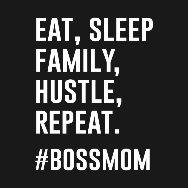 Eat, Sleep, Family, Hustle, Repeat boss mom by teesumi