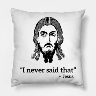 I never said that - Jesus funny T-shirt Pillow