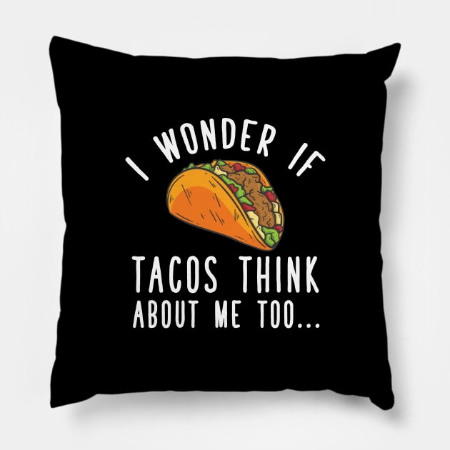 I wonder if tacos think about me too Pillow by captainmood