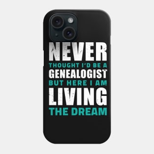 Never thought I'd be a genealogist but here I am living the dream/ Funny gifts for Genealogists / genealogy present Phone Case