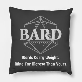 "Words Carry Weight. Mine Far Moreso than Yours" Bard Class Print Pillow