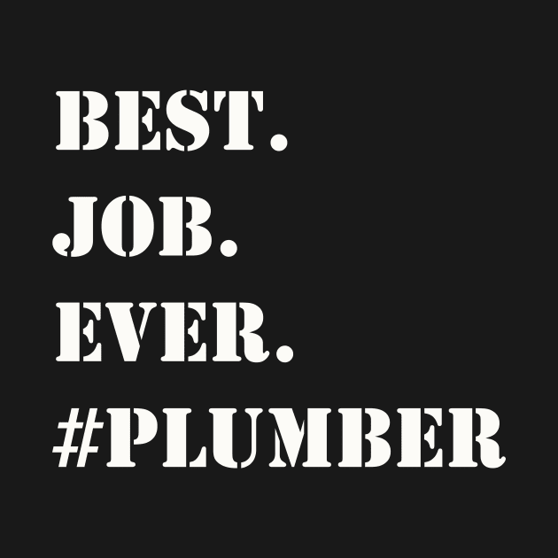 WHITE BEST JOB EVER #PLUMBER by Prairie Ridge Designs