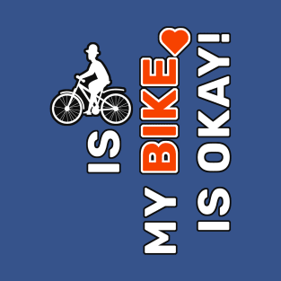 is my bike is okay! T-Shirt