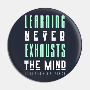 Leonardo da Vinci quote: Learning Never Exhausts the Mind Pin