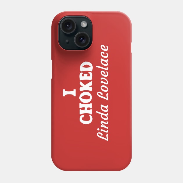 I Choked Linda Lovelace Phone Case by tvshirts