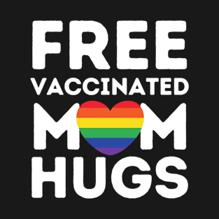 Gay Pride Lesbian Free Vaccinated Mom Hugs LGBT T-Shirt