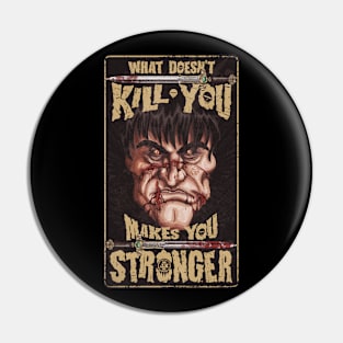 What doesn't kill you makes you stronger Pin