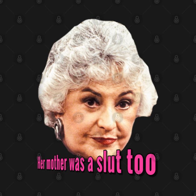 Her Mother Was a Slut Too by Golden Girls Quotes