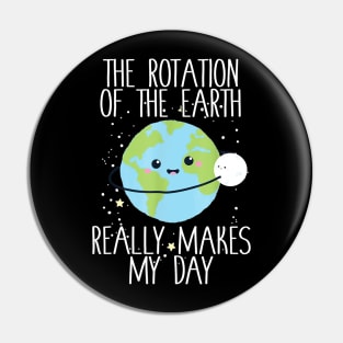 Rotation of the Earth Day Funny Science Teacher Gift Pin