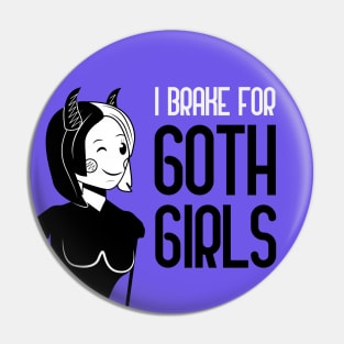 I Brake For Goth Girls Pin