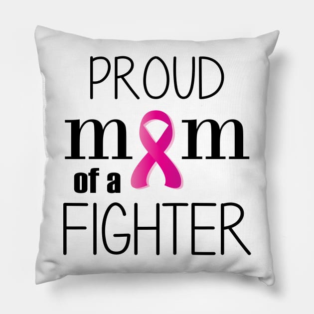 Proud Mom of a Cancer Fighter - Mother's Day Gift (gift for Mom) Pillow by Love2Dance