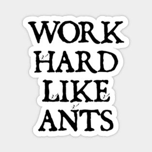 Work Hard Like Ants Magnet