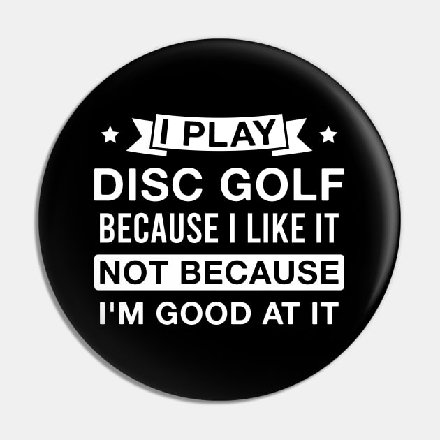 I Play Disc Golf Because I Like It Funny Beginner Disc Golf Player Saying Pin by FOZClothing